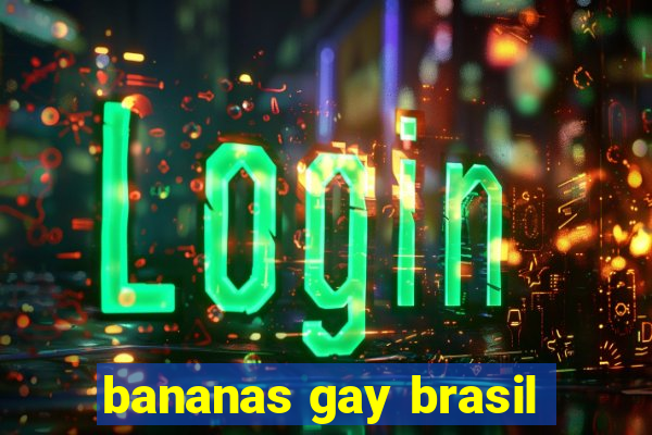 bananas gay brasil